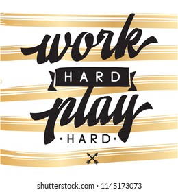 Inspirational quote, motivation. Typography for t shirt, invitation, greeting card sweatshirt printing and embroidery. Print for tee. Work hard play hard.