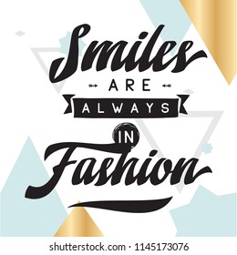 Inspirational quote, motivation. Typography for t shirt, invitation, greeting card sweatshirt printing and embroidery. Print for tee. Smiles are always in fashion.