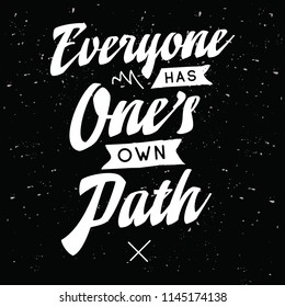 Inspirational quote, motivation. Typography for t shirt, invitation, greeting card sweatshirt printing and embroidery. Print for tee. Everyone has ones own path.