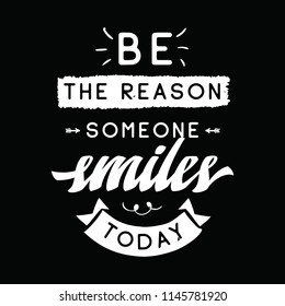 Inspirational quote, motivation. Typography for t shirt, invitation, greeting card sweatshirt printing and embroidery. Print for tee. Be the reason someone smiles today.