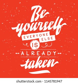 Inspirational quote, motivation. Typography for t shirt, invitation, greeting card sweatshirt printing and embroidery. Print for tee. Be yourself, everyone else is already taken.