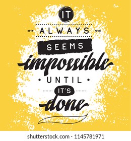 Inspirational quote, motivation. Typography for t shirt, invitation, greeting card sweatshirt printing and embroidery. Print for tee. It always seems impossible until its done.