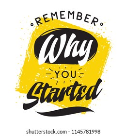 Inspirational quote, motivation. Typography for t shirt, invitation, greeting card sweatshirt printing and embroidery. Print for tee. Remember why you started.