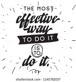 Inspirational quote, motivation. Typography for t shirt, invitation, greeting card sweatshirt printing and embroidery. Print for tee. The most effective way to do it is to do it.