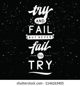 Inspirational quote, motivation. Typography for t shirt, invitation, greeting card sweatshirt printing and embroidery. Print for tee. Try and fail but never fail to try.