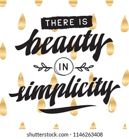 Inspirational quote, motivation. Typography for t shirt, invitation, greeting card sweatshirt printing and embroidery. Print for tee. There is beauty in simplicity.