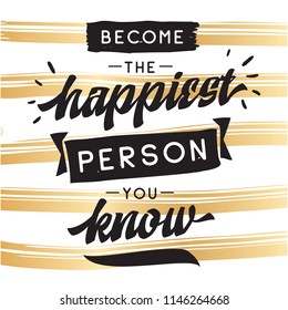 Inspirational quote, motivation. Typography for t shirt, invitation, greeting card sweatshirt printing and embroidery. Print for tee. Become the happiest person you know.