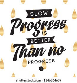 Inspirational quote, motivation. Typography for t shirt, invitation, greeting card sweatshirt printing and embroidery. Print for tee. Slow progress is better than no progress.