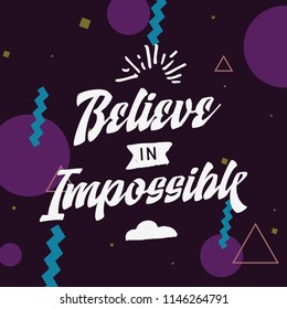 Inspirational quote, motivation. Typography for t shirt, invitation, greeting card sweatshirt printing and embroidery. Print for tee. Beleive in impossible.
