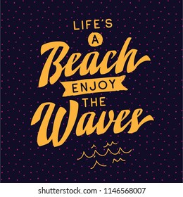 Inspirational quote, motivation. Typography for t shirt, invitation, greeting card sweatshirt printing and embroidery. Print for tee. Life is a beach enjoy the waves.