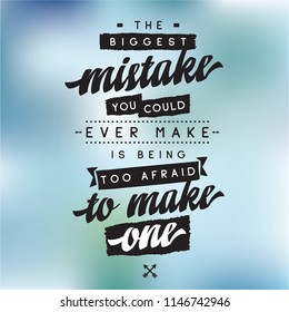 Inspirational quote, motivation. Typography for t shirt, invitation, greeting card sweatshirt printing and embroidery. Print for tee. The biggest mistake you could ever make is being too afraid to...