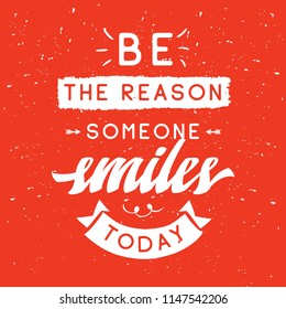 Inspirational quote, motivation. Typography for t shirt, invitation, greeting card sweatshirt printing and embroidery. Print for tee. Be the reason someone smiles today.
