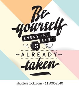 Inspirational quote, motivation. Typography for t shirt, invitation, greeting card sweatshirt printing and embroidery. Print for tee. Be yourself, everyone else is already taken.