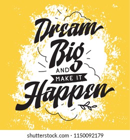 Inspirational quote, motivation. Typography for t shirt, invitation, greeting card sweatshirt printing and embroidery. Print for tee. Dream big and make it happen.