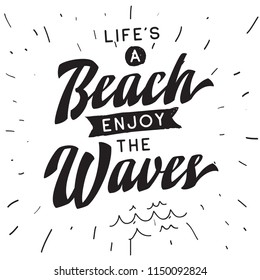 Inspirational quote, motivation. Typography for t shirt, invitation, greeting card sweatshirt printing and embroidery. Print for tee. Life is a beach enjoy the waves.