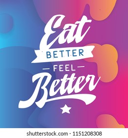Inspirational quote, motivation. Typography for t shirt, invitation, greeting card sweatshirt printing and embroidery. Print for tee. Eat better feel better.