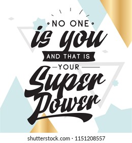 Inspirational quote, motivation. Typography for t shirt, invitation, greeting card sweatshirt printing and embroidery. Print for tee. No one is you and that is your super power.