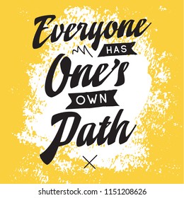 Inspirational quote, motivation. Typography for t shirt, invitation, greeting card sweatshirt printing and embroidery. Print for tee. Everyone has ones own path.