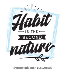 Inspirational quote, motivation. Typography for t shirt, invitation, greeting card sweatshirt printing and embroidery. Print for tee. Habit is the second nature.