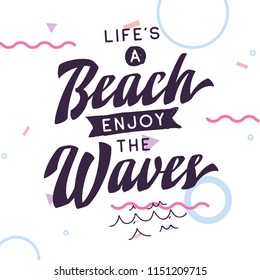 Inspirational quote, motivation. Typography for t shirt, invitation, greeting card sweatshirt printing and embroidery. Print for tee. Life is a beach enjoy the waves.