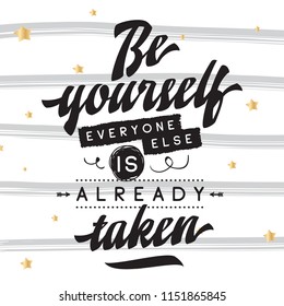 Inspirational quote, motivation. Typography for t shirt, invitation, greeting card sweatshirt printing and embroidery. Print for tee. Be yourself, everyone else is already taken.