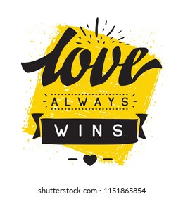 Inspirational quote, motivation. Typography for t shirt, invitation, greeting card sweatshirt printing and embroidery. Print for tee. Love always wins.