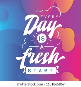 Inspirational quote, motivation. Typography for t shirt, invitation, greeting card sweatshirt printing and embroidery. Print for tee. Every day is a fresh start.