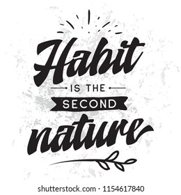 Inspirational quote, motivation. Typography for t shirt, invitation, greeting card sweatshirt printing and embroidery. Print for tee. Habit is the second nature.