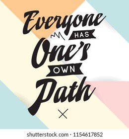 Inspirational quote, motivation. Typography for t shirt, invitation, greeting card sweatshirt printing and embroidery. Print for tee. Everyone has ones own path.