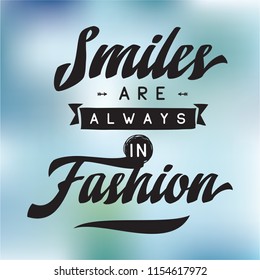 Inspirational quote, motivation. Typography for t shirt, invitation, greeting card sweatshirt printing and embroidery. Print for tee. Smiles are always in fashion.