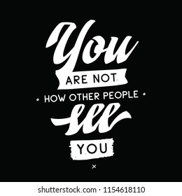 Inspirational quote, motivation. Typography for t shirt, invitation, greeting card sweatshirt printing and embroidery. Print for tee. You are not how other people see you.