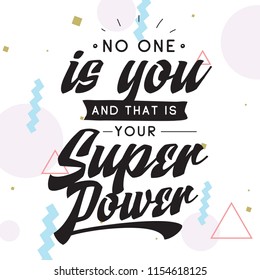 Inspirational quote, motivation. Typography for t shirt, invitation, greeting card sweatshirt printing and embroidery. Print for tee. No one is you and that is your super power.