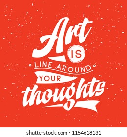 Inspirational quote, motivation. Typography for t shirt, invitation, greeting card sweatshirt printing and embroidery. Print for tee. Art is line around your thoughts,
