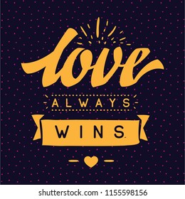 Inspirational quote, motivation. Typography for t shirt, invitation, greeting card sweatshirt printing and embroidery. Print for tee. Love always wins.