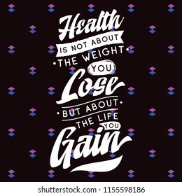 Inspirational quote, motivation. Typography for t shirt, invitation, greeting card sweatshirt printing and embroidery. Print for tee. Health is not about the weight you lose, but about the life you...