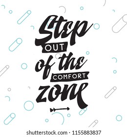 Inspirational quote, motivation. Typography for t shirt, invitation, greeting card sweatshirt printing and embroidery. Print for tee. Step out of the comfort zone.