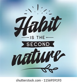 Inspirational quote, motivation. Typography for t shirt, invitation, greeting card sweatshirt printing and embroidery. Print for tee. Habit is the second nature.