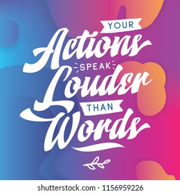Inspirational quote, motivation. Typography for t shirt, invitation, greeting card sweatshirt printing and embroidery. Print for tee. Your actions speak louder than words.