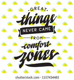 Inspirational quote, motivation. Typography for t shirt, invitation, greeting card sweatshirt printing and embroidery. Print for tee. Great things never came from comfort zones.