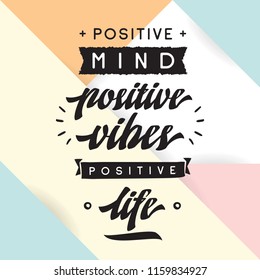 Inspirational quote, motivation. Typography for t shirt, invitation, greeting card sweatshirt printing and embroidery. Print for tee. Positive mind, positive vibes, positive life.