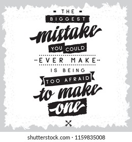 Inspirational quote, motivation. Typography for t shirt, invitation, greeting card sweatshirt printing and embroidery. Print for tee. The biggest mistake you could ever make is being too afraid to...