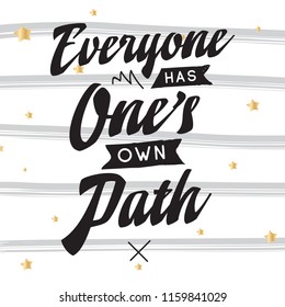 Inspirational quote, motivation. Typography for t shirt, invitation, greeting card sweatshirt printing and embroidery. Print for tee. Everyone has ones own path.