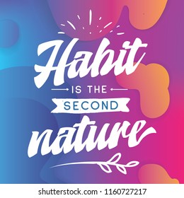 Inspirational quote, motivation. Typography for t shirt, invitation, greeting card sweatshirt printing and embroidery. Print for tee. Habit is the second nature.