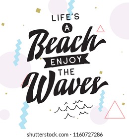 Inspirational quote, motivation. Typography for t shirt, invitation, greeting card sweatshirt printing and embroidery. Print for tee. Life is a beach enjoy the waves.