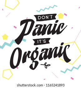 Inspirational quote, motivation. Typography for t shirt, invitation, greeting card sweatshirt printing and embroidery. Print for tee. Dont panic its organic.