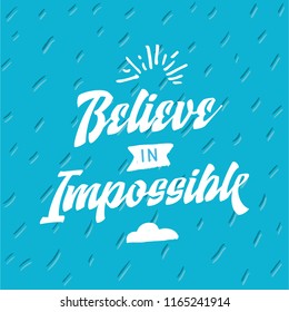 Inspirational quote, motivation. Typography for t shirt, invitation, greeting card sweatshirt printing and embroidery. Print for tee. Beleive in impossible.