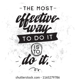 Inspirational quote, motivation. Typography for t shirt, invitation, greeting card sweatshirt printing and embroidery. Print for tee. The most effective way to do it is to do it.