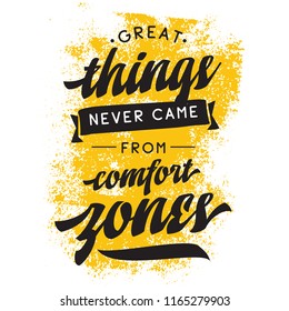 Inspirational quote, motivation. Typography for t shirt, invitation, greeting card sweatshirt printing and embroidery. Print for tee. Great things never came from comfort zones.
