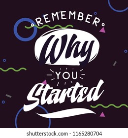 Inspirational quote, motivation. Typography for t shirt, invitation, greeting card sweatshirt printing and embroidery. Print for tee. Remember why you started.