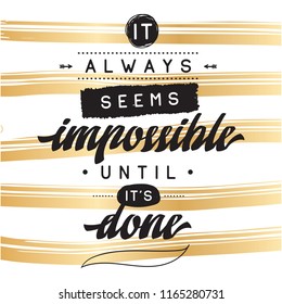 Inspirational quote, motivation. Typography for t shirt, invitation, greeting card sweatshirt printing and embroidery. Print for tee. It always seems impossible until its done.